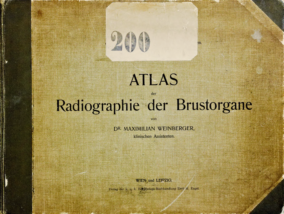 Atlas der Radiographie der Brustorgane: aus der 3. medicinischen Universitätsklinik des Hofrathes Prof. L. v. Schrötter in Wien. Engel, 1901. Arch. M. Gregor